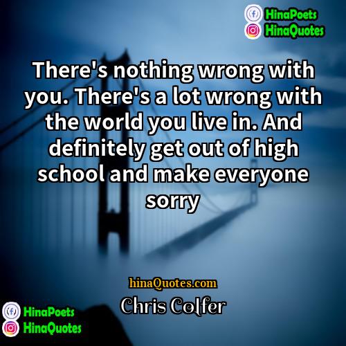 Chris Colfer Quotes | There's nothing wrong with you. There's a
